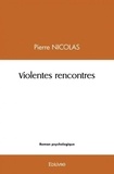 Pierre Nicolas - Violentes rencontres.