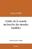 Michel Levert - L'ordre de la grande recherche des mondes parallèles.
