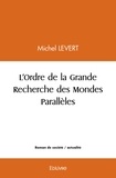 Michel Levert - L'ordre de la grande recherche des mondes parallèles.