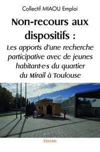  MIAOU Emploi - Non recours aux dispositifs : les apports d’une recherche participative avec de jeunes habitant·e·s  du quartier du Mirail à Toulouse.