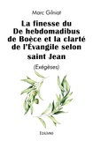 Marc Gilniat - La finesse du De hebdomadibus de Boèce et la clarté de l'Evangile selon saint Jean - (Exégèses).