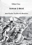 Gilbert Siou - Terreur à brest - Jean-Nicolas Trouille et la Révolution.