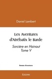 Daniel Lambert - Les aventures d'atrébatix le barde - Sorcière en Hainaut Tome V.
