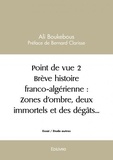 Ali Boukebous - Point de vue 2 brève histoire franco algérienne : zones d’ombre, deux immortels et des dégâts….