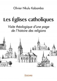 Kabamba olivier Nkulu - Les églises catholiques - Visite théologique d’une page de l’histoire des religions.