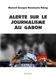 Maixent Georges Ntoutoume Ndong - Alerte sur le journalisme au Gabon.