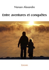 Nansen Alexandre - Entre aventures et conquêtes.