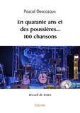 Pascal Descazaux - En quarante ans et des poussières... 100 chansons - Recueil de textes.