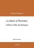 Sylvain Dagorne - La dame à l'hermine - L’affaire Gilles de Bretagne.