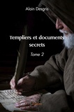 Alain Desgris - Templiers et documents secrets - Tome 2.
