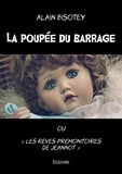 Alain Bisotey - La poupée du barrage ou "Les rêves prémonitoires de Jeannot".