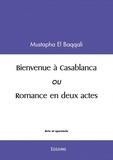 Baqqali mustapha El - Bienvenue à casablanca - ou Romance en deux actes.