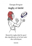 Georges Bringuier - Rugby et laïcité - Quand le rugby était le sport des républicains et le foot celui des catholiques.