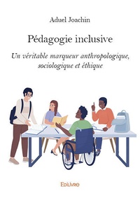 Aduel Joachin - Pédagogie inclusive - Un véritable marqueur anthropologique, sociologique et éthique.