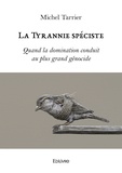 Michel Tarrier - La tyrannie spéciste - Quand la domination conduit au plus grand génocide.