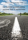 Francis Gibrien et José Vatin - Le cyclisme guadeloupéen, passion, folie et mysticisme.