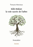 François Manciaux - Kido-Wakan la voie sacrée de l'arbre - Invocation.
