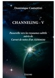Dominique Costantini - Channeling - Tome 5, Passerelle vers les royaumes subtils suivis de Carnet de notes d'un alchimiste.