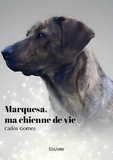 Carlos Gomes - Marquesa, ma chienne de vie.