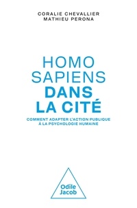 Coralie Chevallier et Mathieu Perona - Homo sapiens dans la cité - Comment adapter l'action publique à la psychologie humaine.