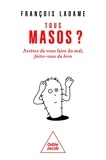 François Ladame - Tous masos ? - Arrêtez de vous faire du mal, faites-vous du bien.