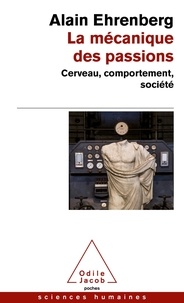 Alain Ehrenberg - La mécanique des passions - Cerveau, comportement, société.