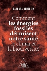 Barbara Demeneix - Comment les énergies fossiles détruisent notre santé, le climat et la biodiversité.