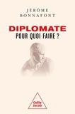 Jérôme Bonnafont - Diplomate, pour quoi faire ?.