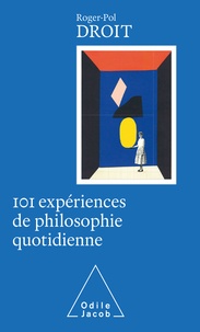 Roger-Pol Droit - 101 expériences de philosophie quotidienne.