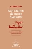 Alexandre Stern - Aux racines de notre humanité - Le chasseur-cueilleur qui reste en nous.