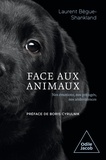 Laurent Bègue-Shankland - Face aux animaux - Nos émotions, nos préjugés, nos ambivalences.