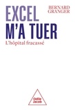 Bernard Granger - Excel m'a tuer - L'hôpital fracassé.