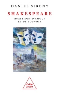 Daniel Sibony - Shakespeare - Questions d'amour et de pouvoir.