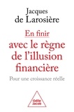Jacques Larosière - En finir avec le règne de l'illusion financière - Pour une croissance réelle.