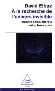 David Elbaz - A la recherche de l'univers invisible - Matière noire, énergie noire, trous noirs.