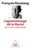 François Roustang - L'apprentissage de la liberté - Dits et écrits (1964-2016).
