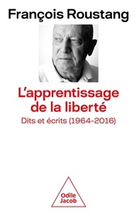 François Roustang - L'apprentissage de la liberté - Dits et écrits (1964-2016).