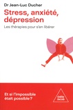 Jean-Luc Ducher - Stress, anxiété, dépression - Les thérapies pour s'en libérer.