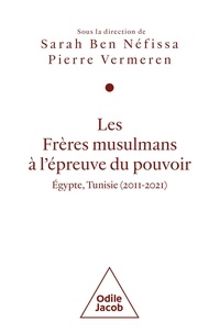 Sarah Ben Néfissa - Les Frères musulmans à l'épreuve du pouvoir - Egypte, Tunisie (2011-2021).
