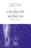 Arthur Laurent et Stéphane Laurent - Le chamane et le médecin - Soigner, guérir.