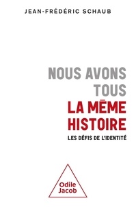 Jean-Frédéric Schaub - Nous avons tous la même histoire - Les défis de l'identité.