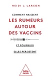 Heidi J. Larson - Comment naissent les rumeurs autour des vaccins - Et pourquoi elles persistent.