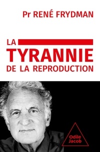 René Frydman - La tyrannie de la reproduction.