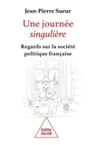 Jean-Pierre Sueur - Une journée singulière - Regard sur la société politique française.