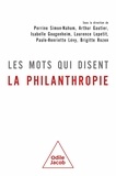 Perrine Simon-Nahum et Arthur Gautier - Les mots qui disent la philanthropie.