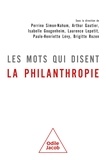 Perrine Simon-Nahum et Arthur Gautier - Les mots qui disent la philanthropie.