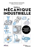 Georges Martial Indrianjajy - Toute la mécanique industrielle - Guide pratique illustré : matériau, conception et production mécanique 3000 définitions, 4000 illustrations.