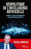 Pascal Boniface - Géopolitique de l'intelligence artificielle - Comment la révolution numérique va bouleverser nos sociétés.