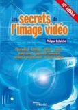 Philippe Bellaïche - Les secrets de l'image vidéo - Colorimétrie, éclairage, optique, caméra, signal vidéo, compression numérique, formats d'enregistrement, formats d'images.
