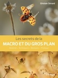 Ghislain Simard - Les secrets de la macro et du gros plan - Matériel - Techniques - Biotopes - Pratique.